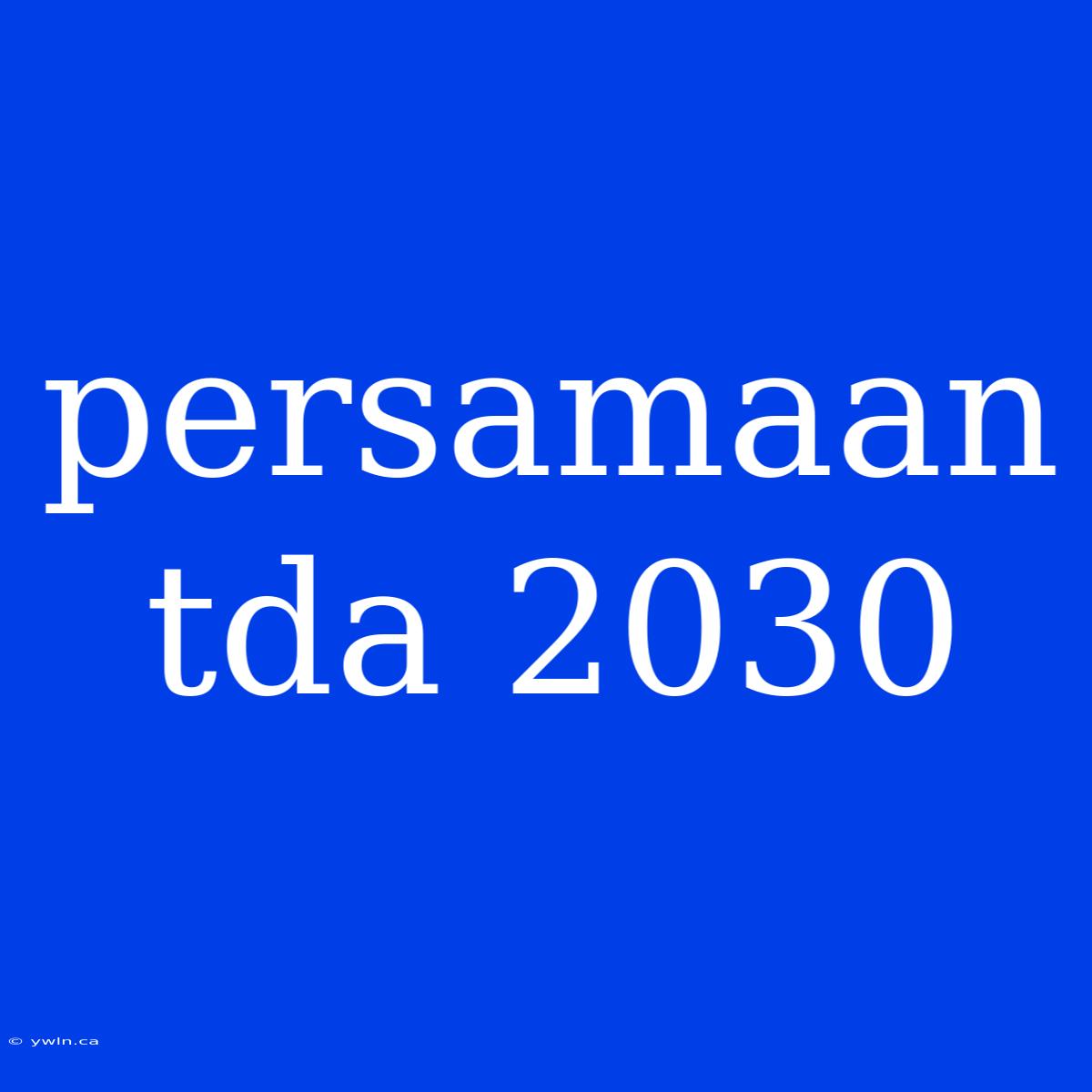 Persamaan Tda 2030