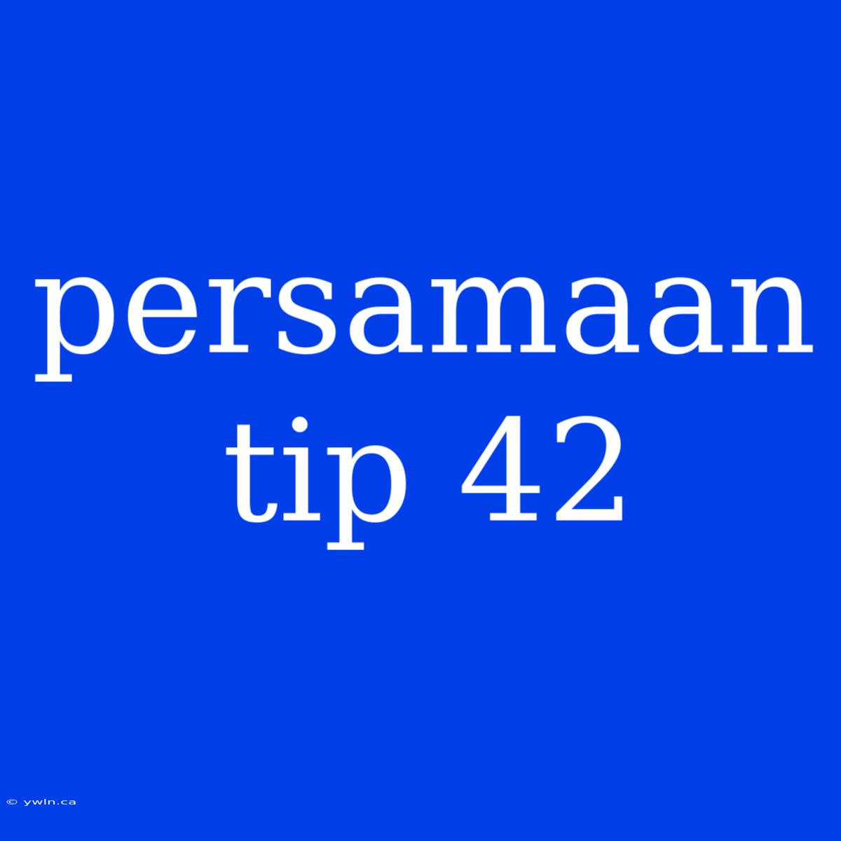 Persamaan Tip 42