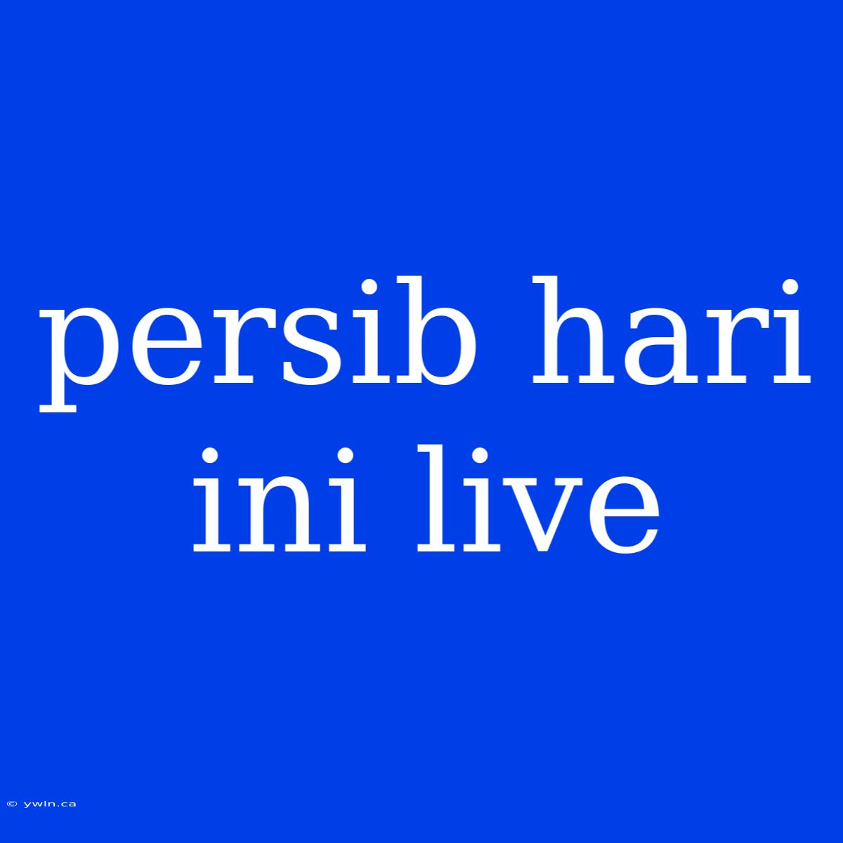 Persib Hari Ini Live