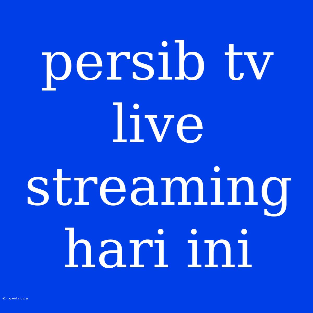 Persib Tv Live Streaming Hari Ini