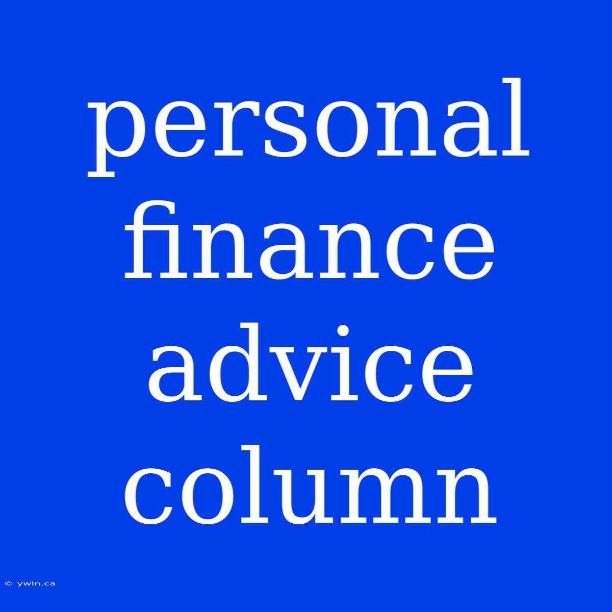 Personal Finance Advice Column