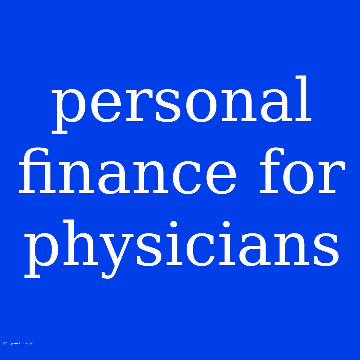 Personal Finance For Physicians