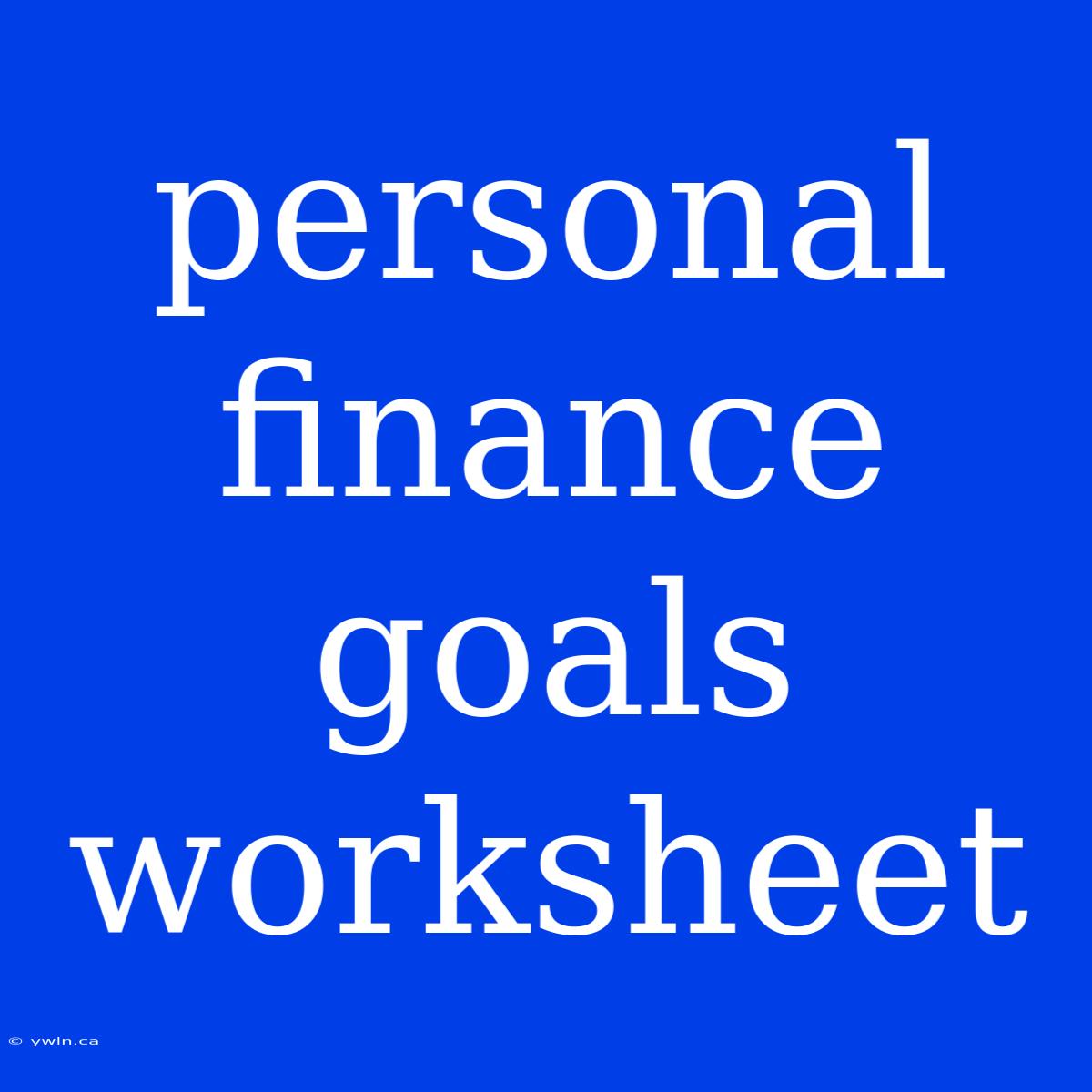 Personal Finance Goals Worksheet