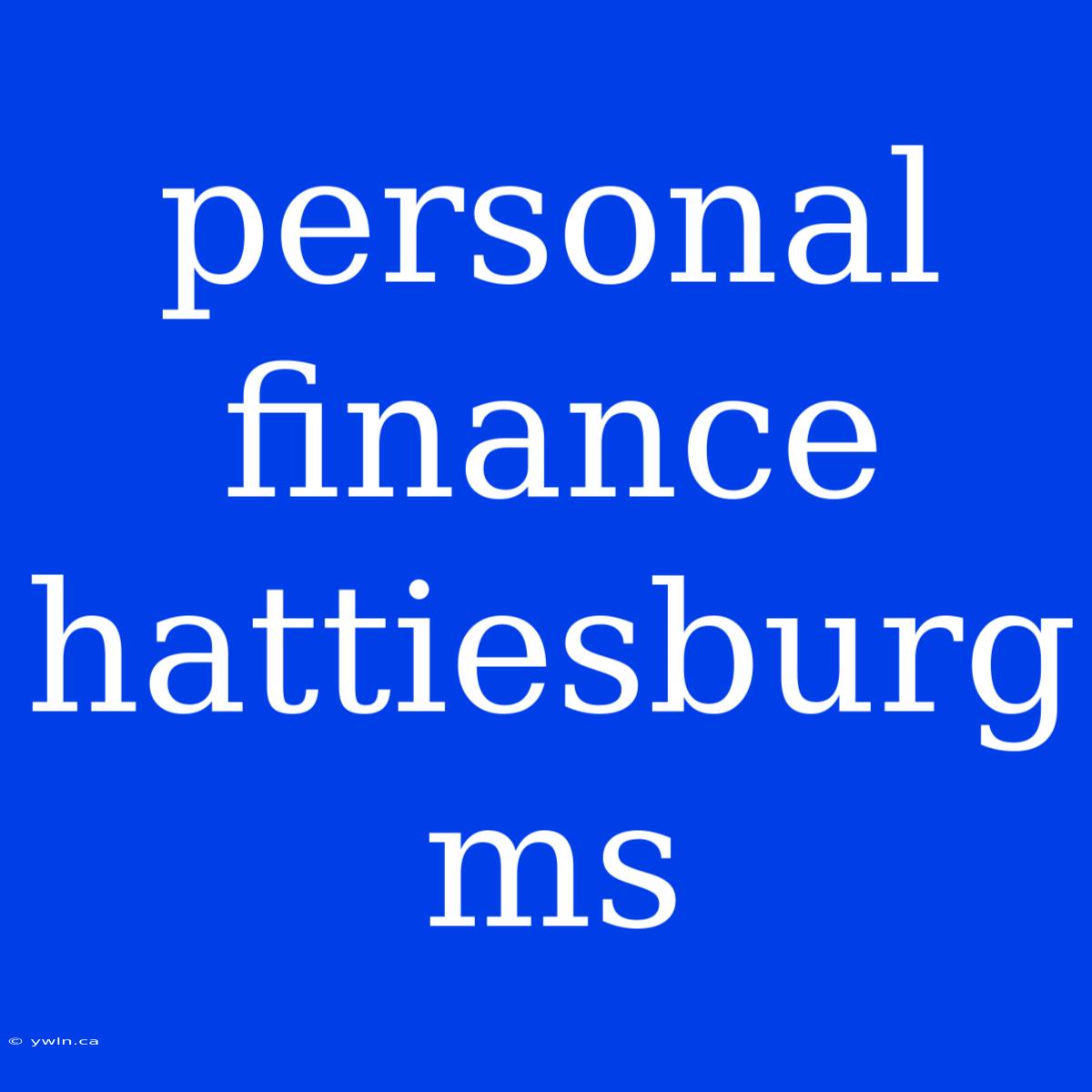 Personal Finance Hattiesburg Ms