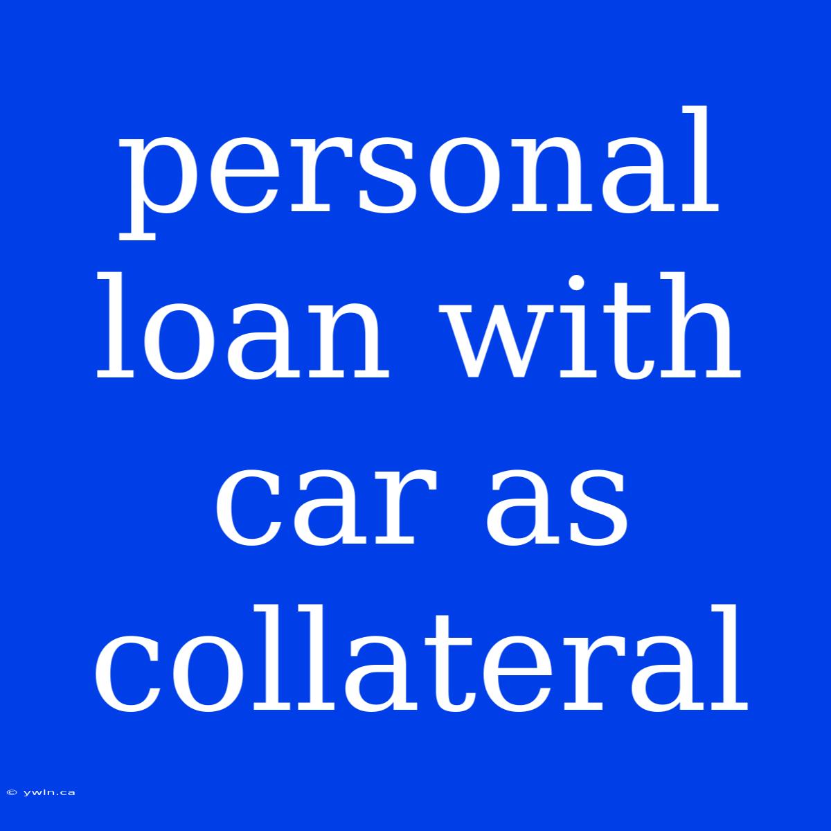 Personal Loan With Car As Collateral