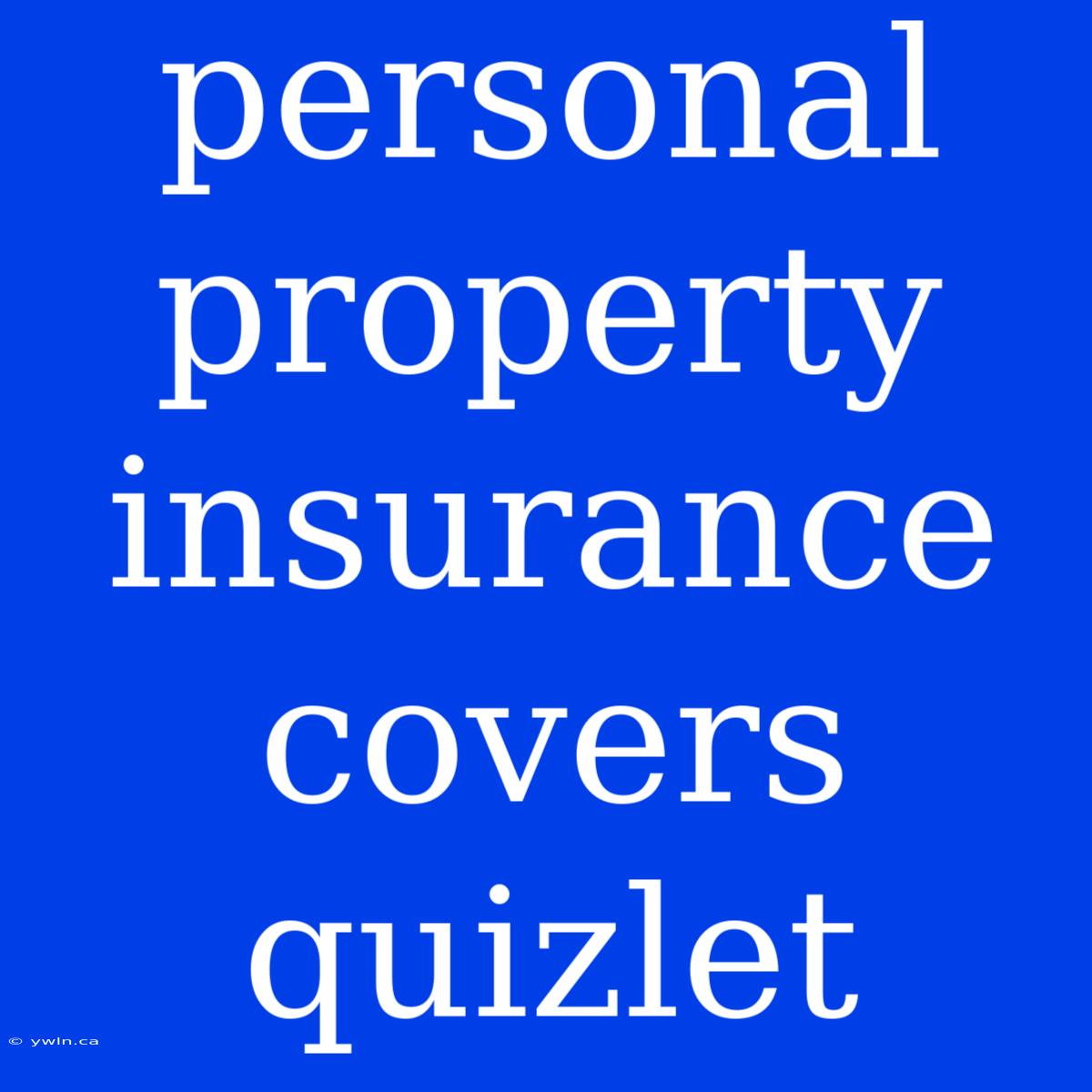 Personal Property Insurance Covers Quizlet