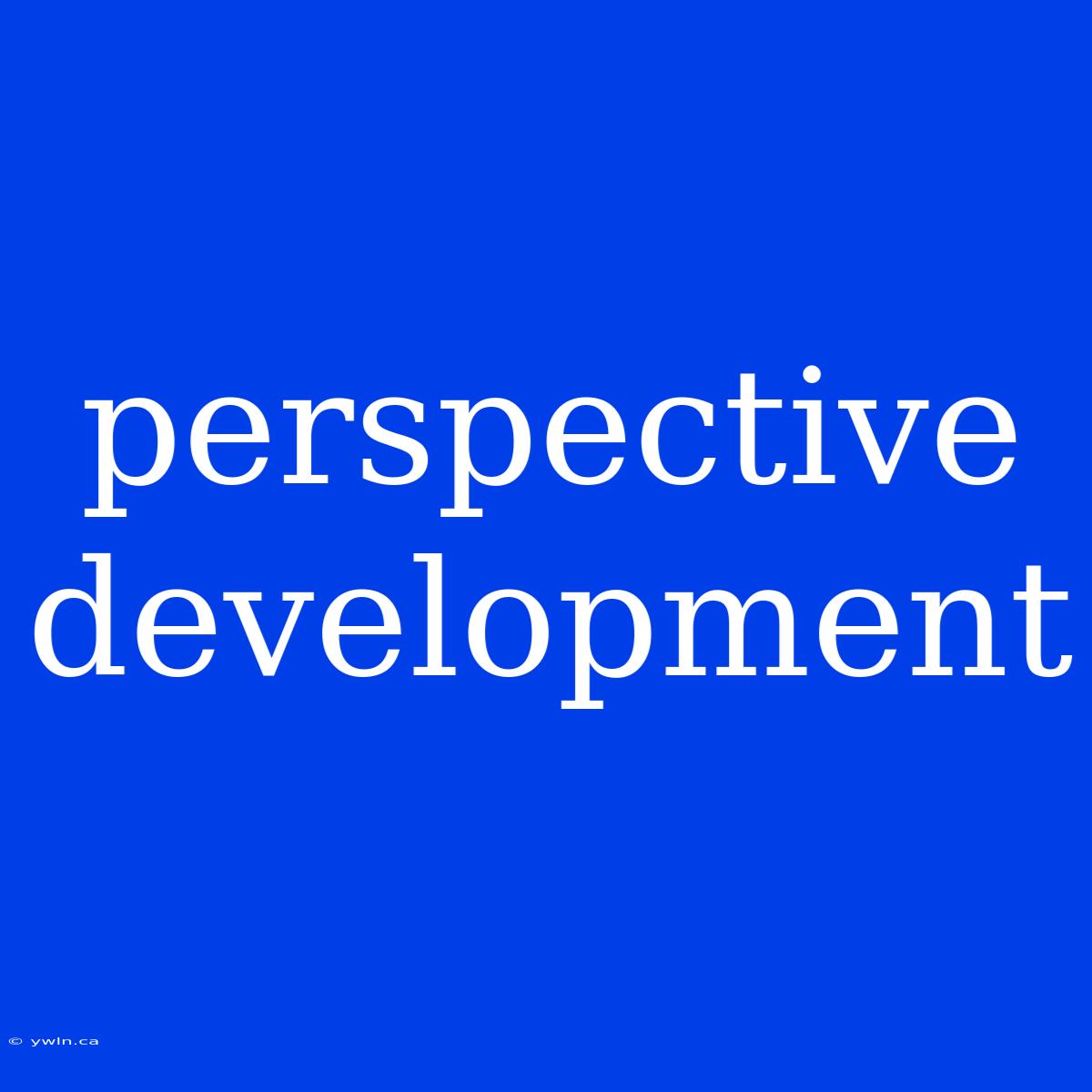 Perspective Development