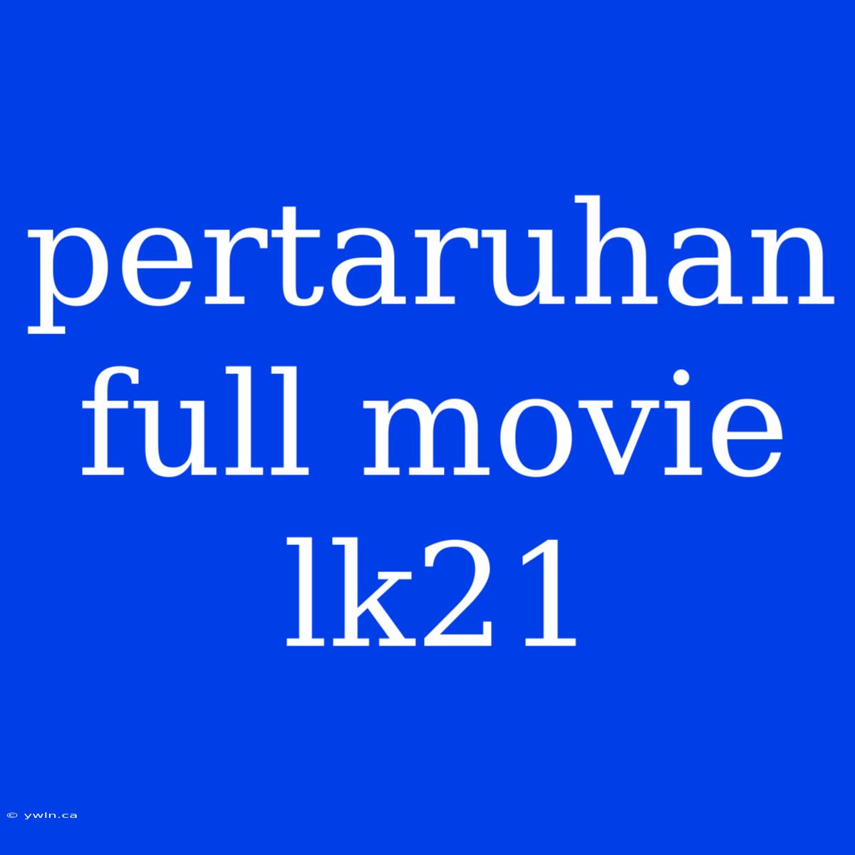 Pertaruhan Full Movie Lk21