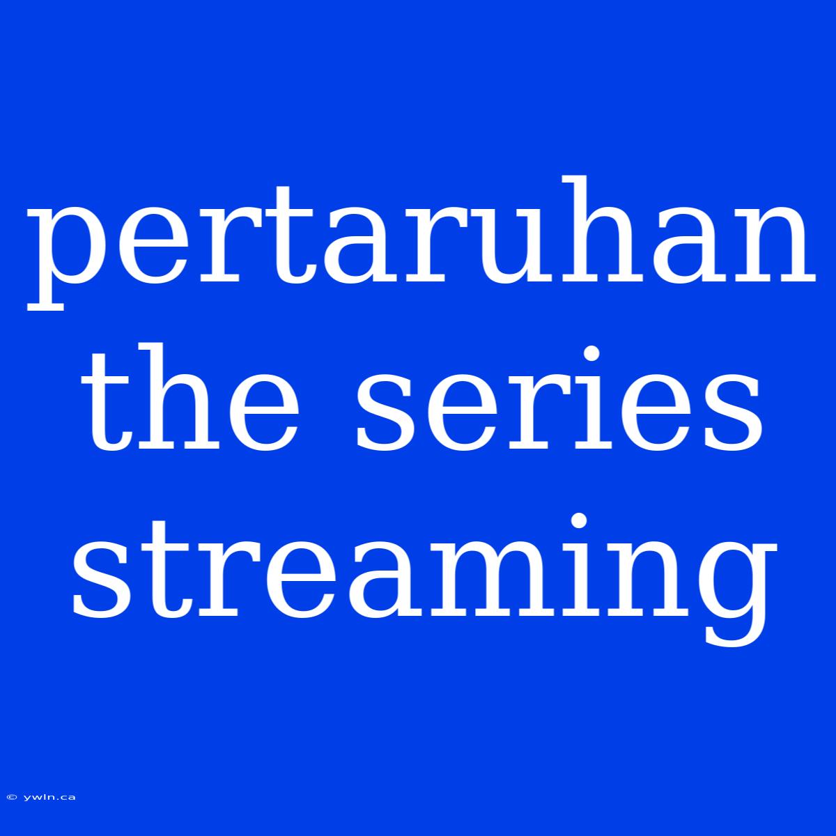 Pertaruhan The Series Streaming