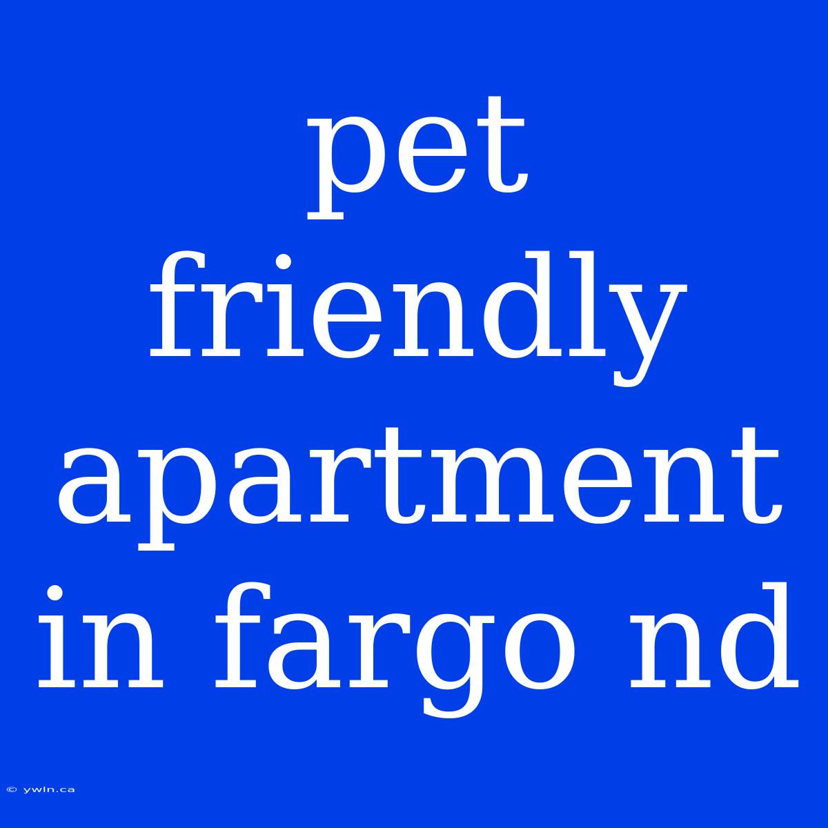 Pet Friendly Apartment In Fargo Nd