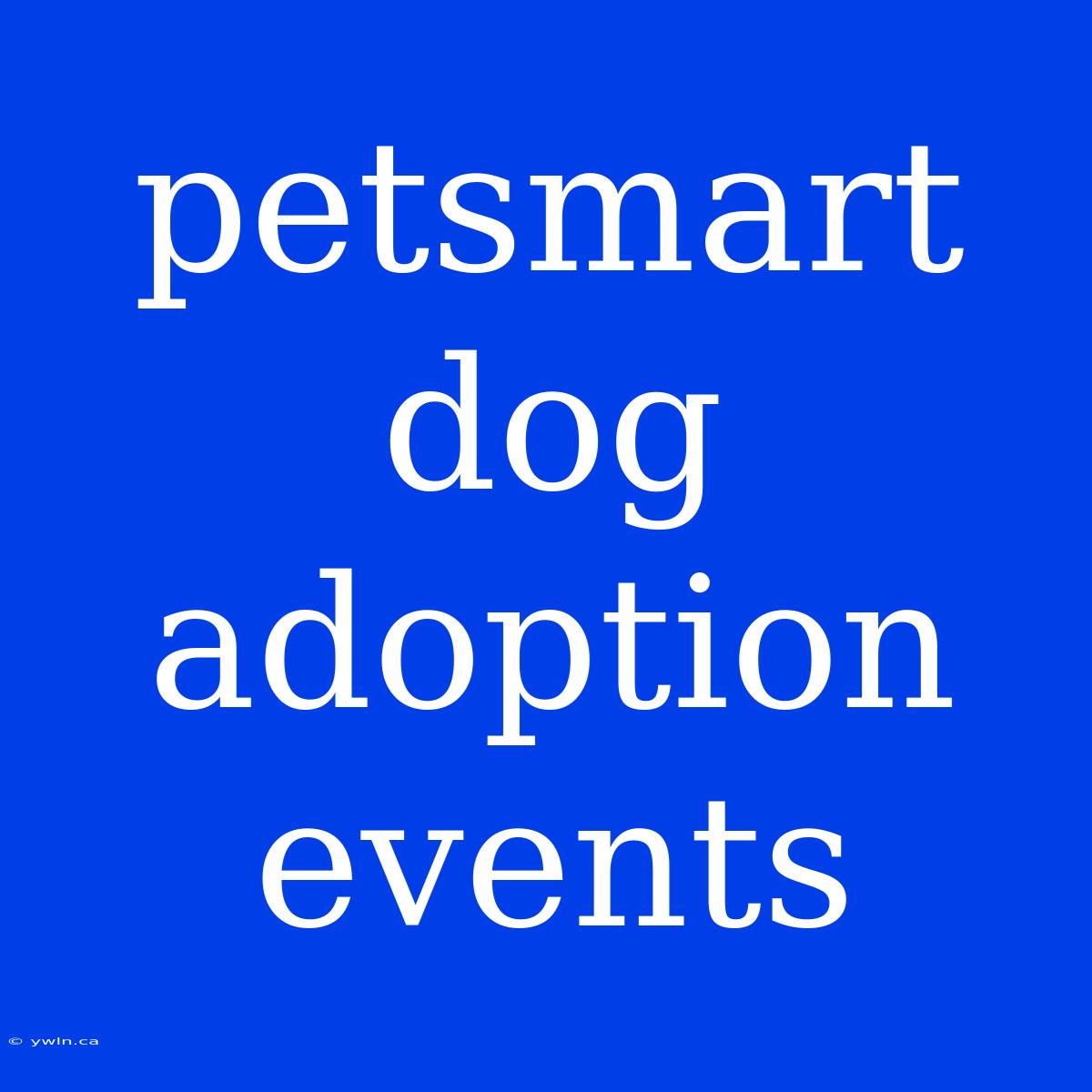 Petsmart Dog Adoption Events