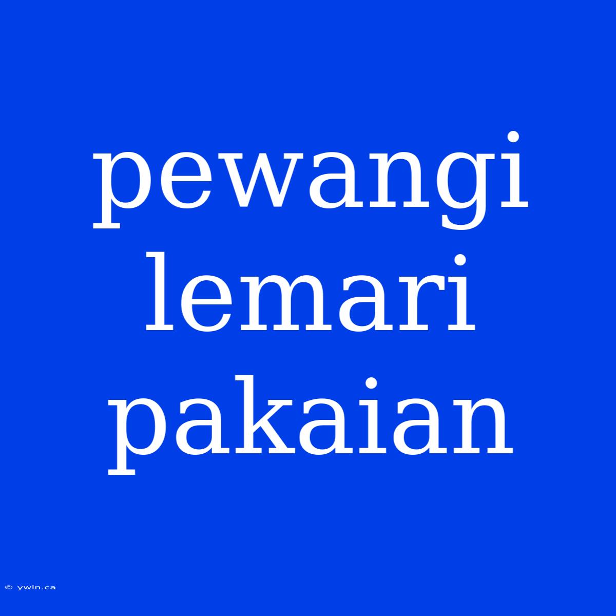 Pewangi Lemari Pakaian