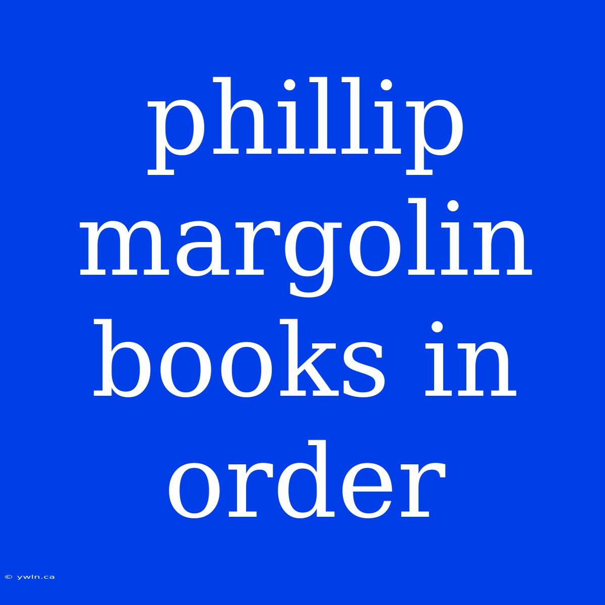 Phillip Margolin Books In Order