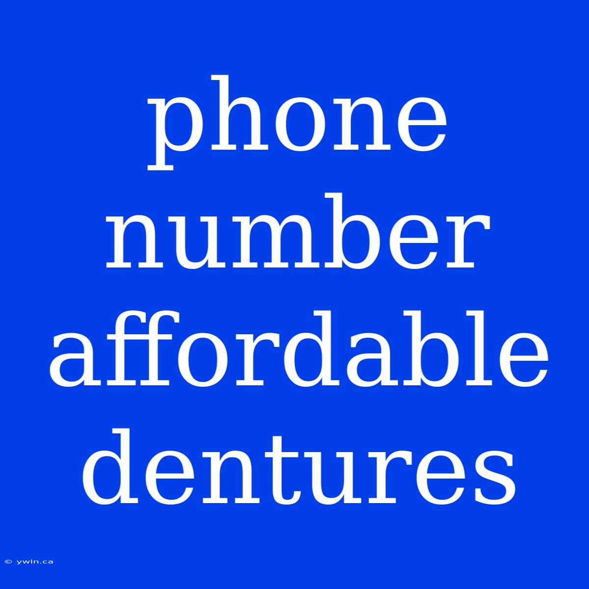 Phone Number Affordable Dentures