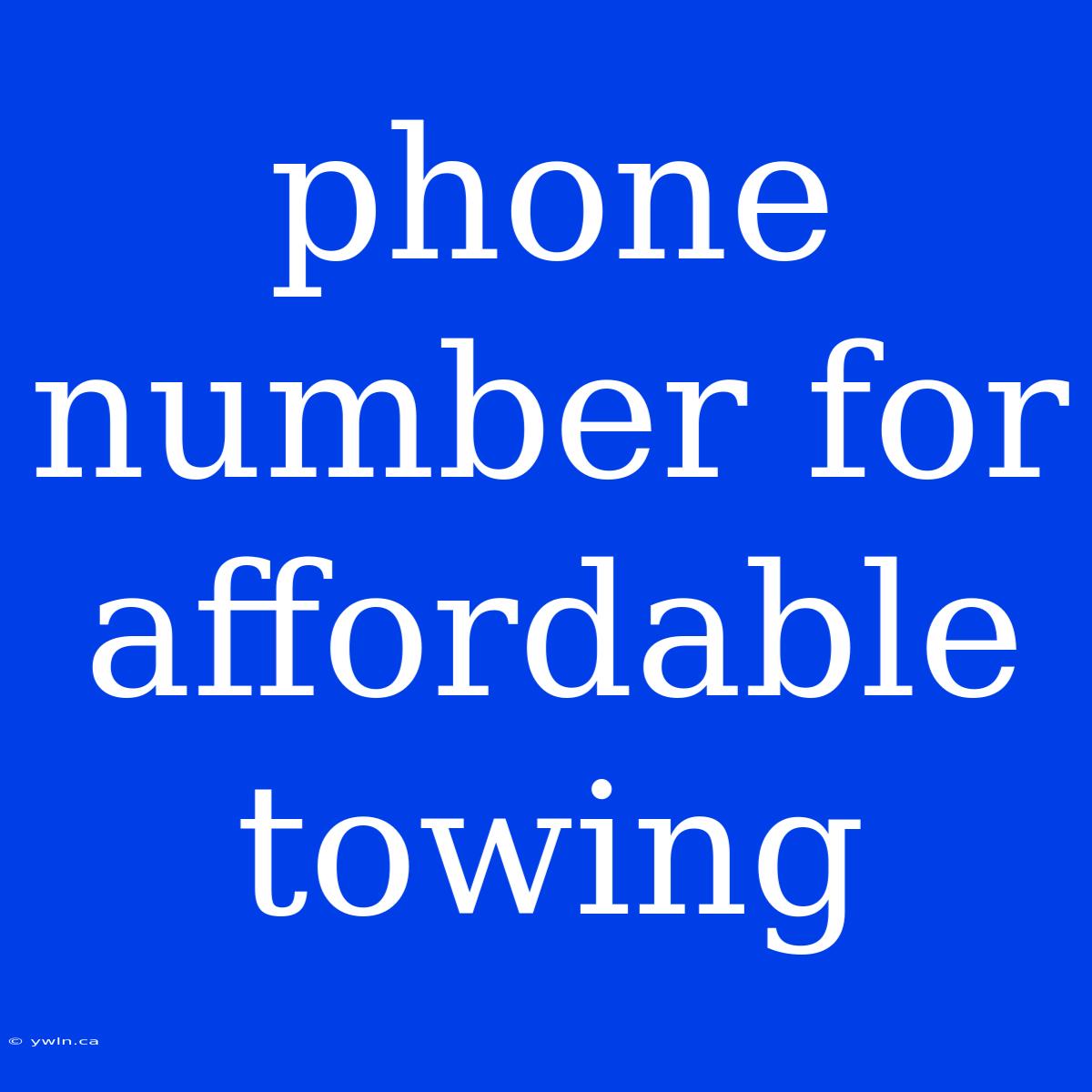 Phone Number For Affordable Towing