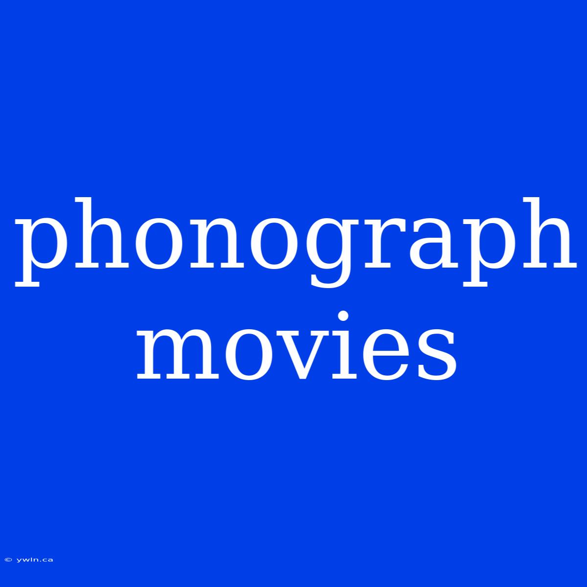 Phonograph Movies