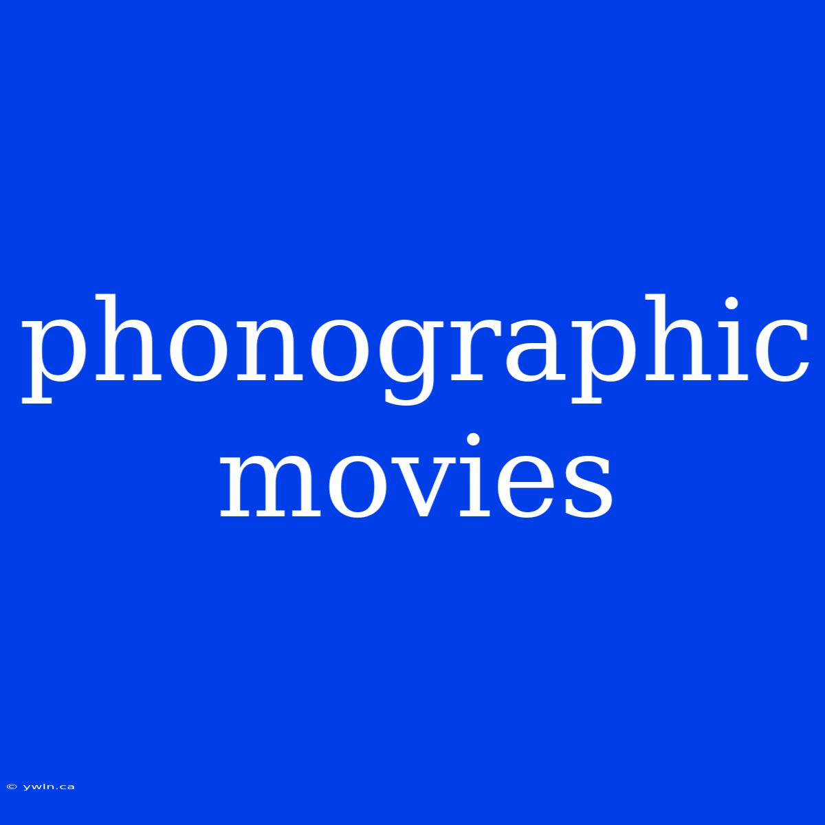 Phonographic Movies