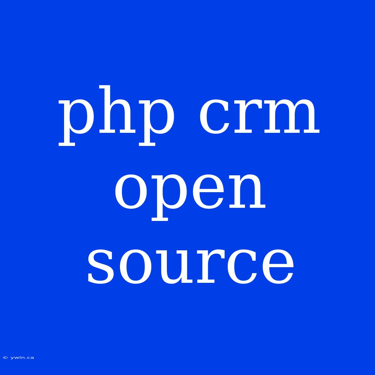 Php Crm Open Source