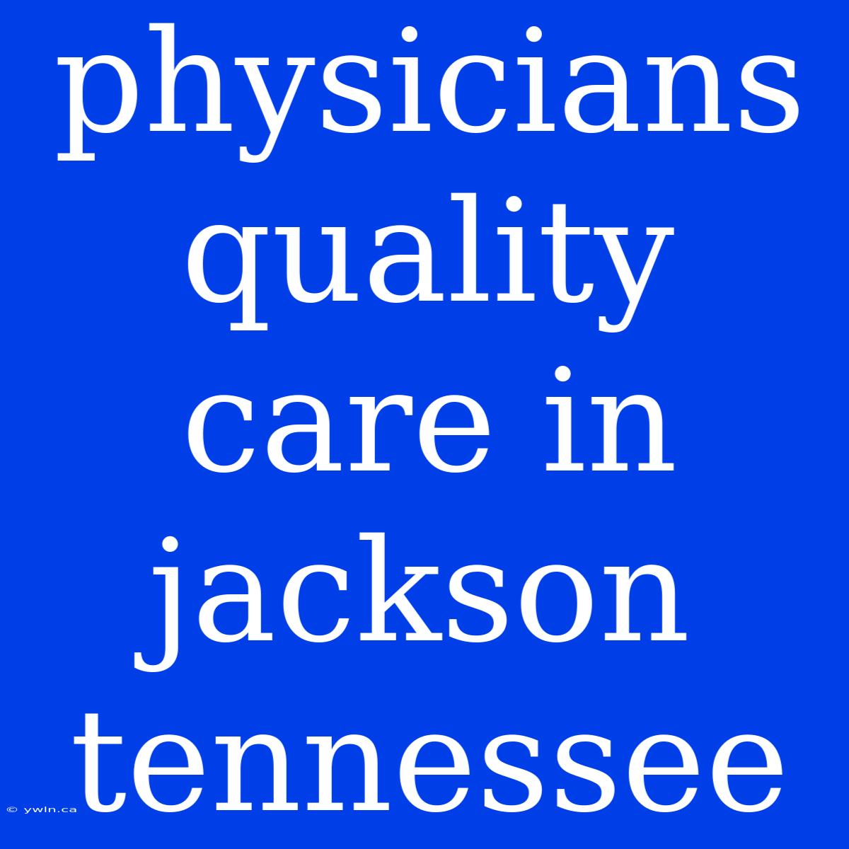 Physicians Quality Care In Jackson Tennessee