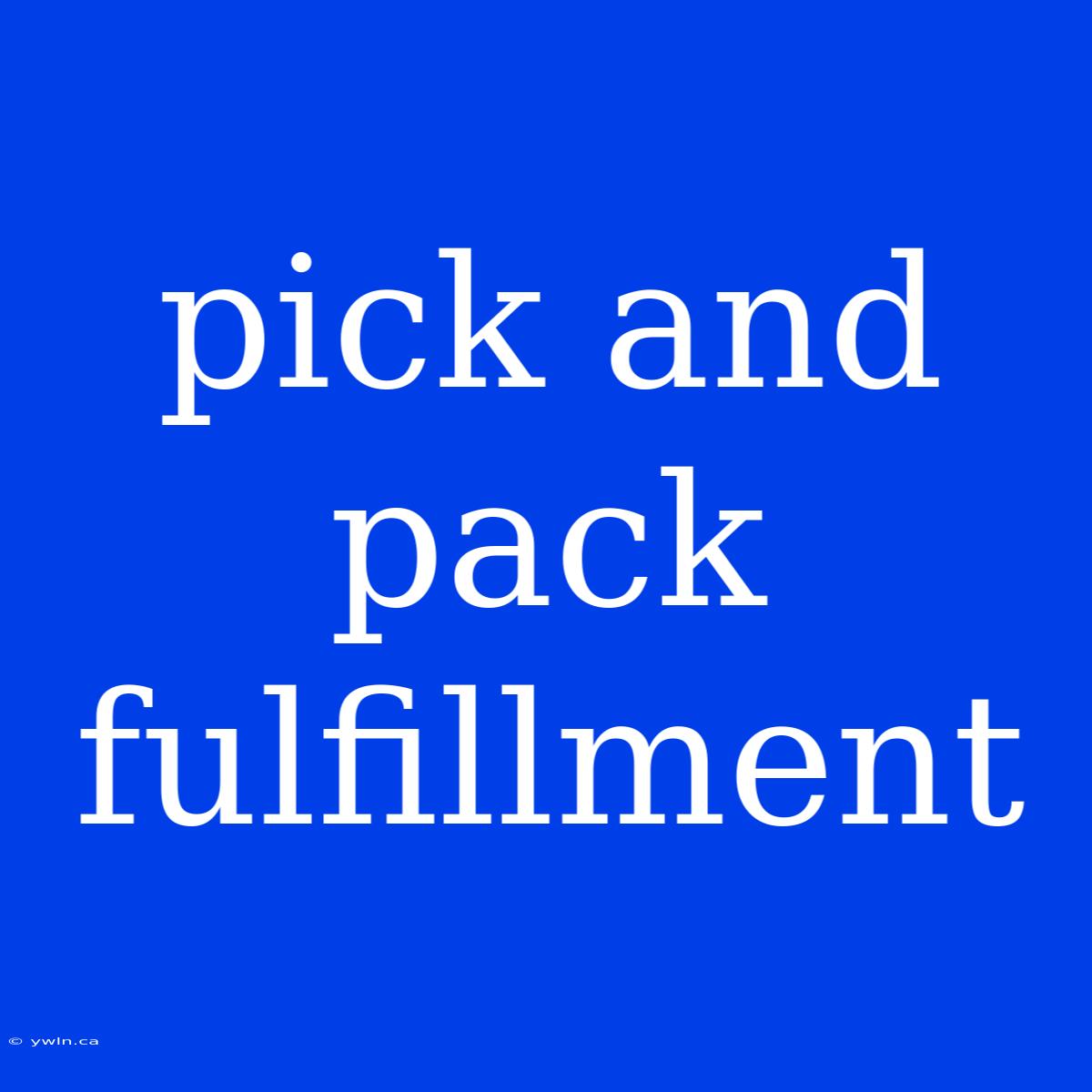 Pick And Pack Fulfillment