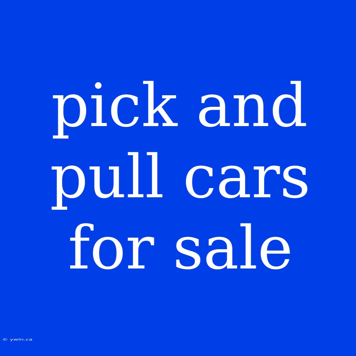 Pick And Pull Cars For Sale