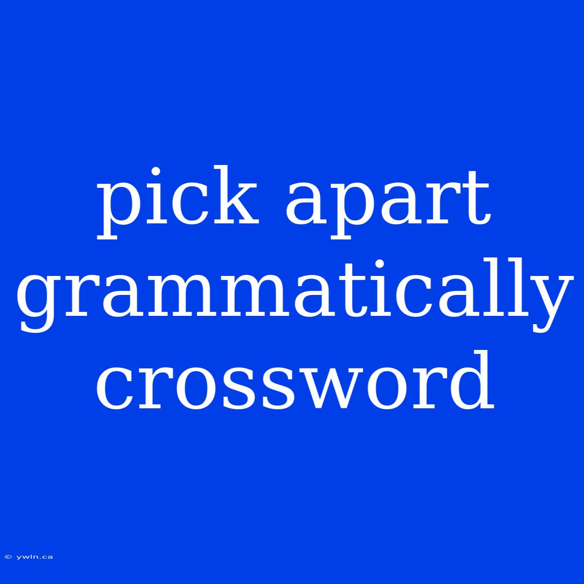 Pick Apart Grammatically Crossword