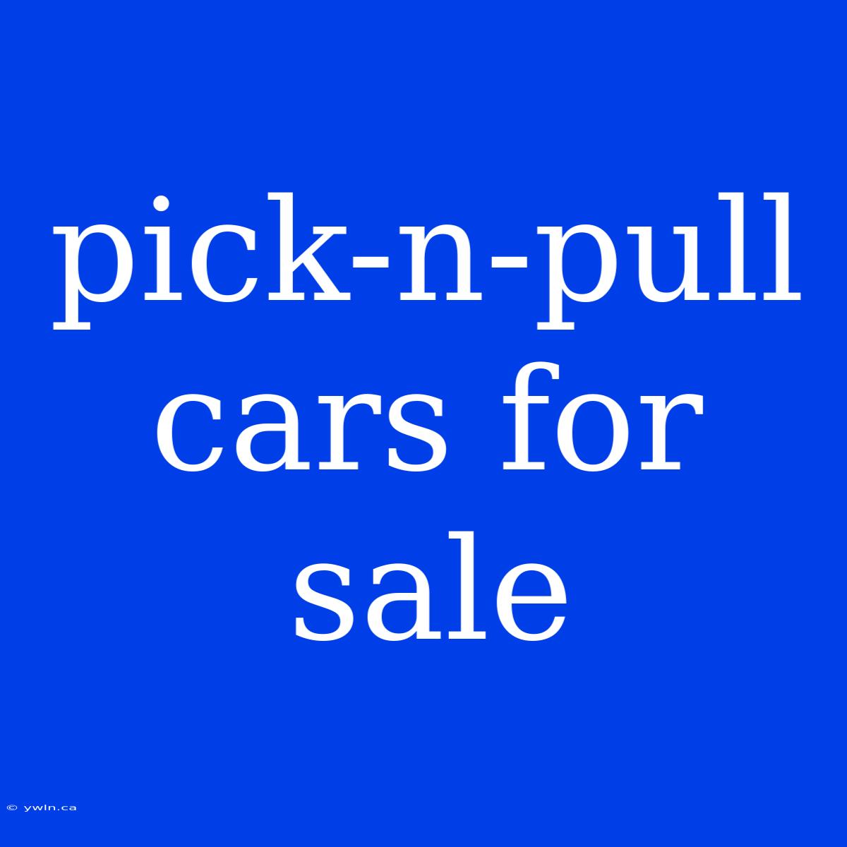 Pick-n-pull Cars For Sale