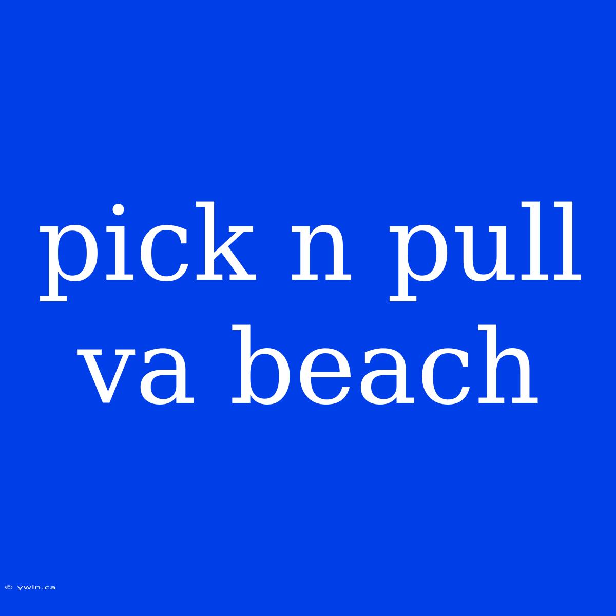 Pick N Pull Va Beach