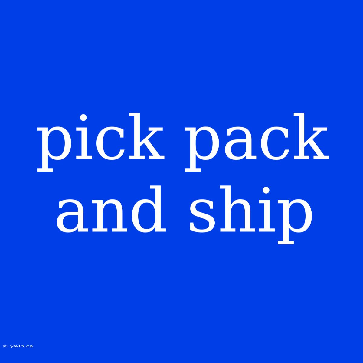 Pick Pack And Ship