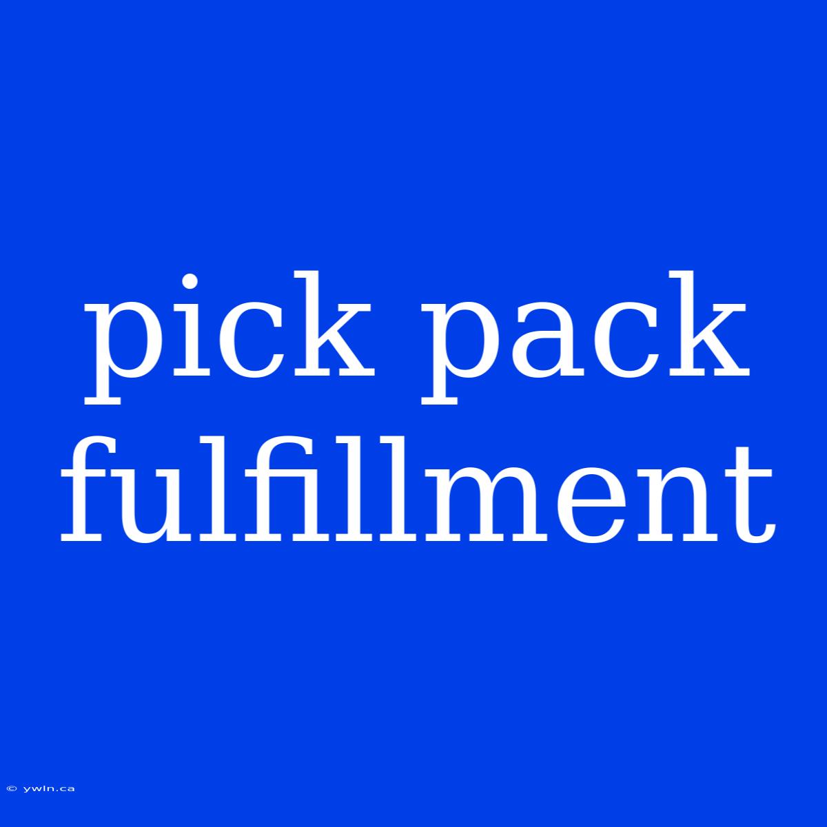 Pick Pack Fulfillment