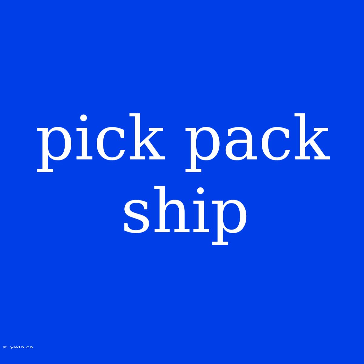 Pick Pack Ship