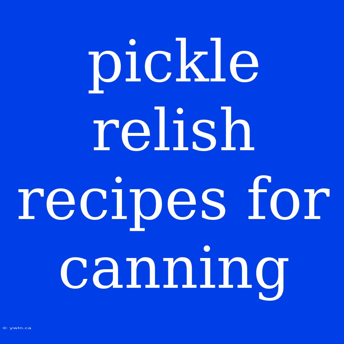 Pickle Relish Recipes For Canning