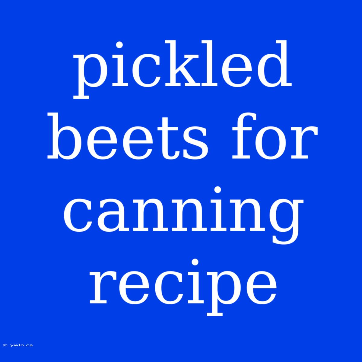 Pickled Beets For Canning Recipe