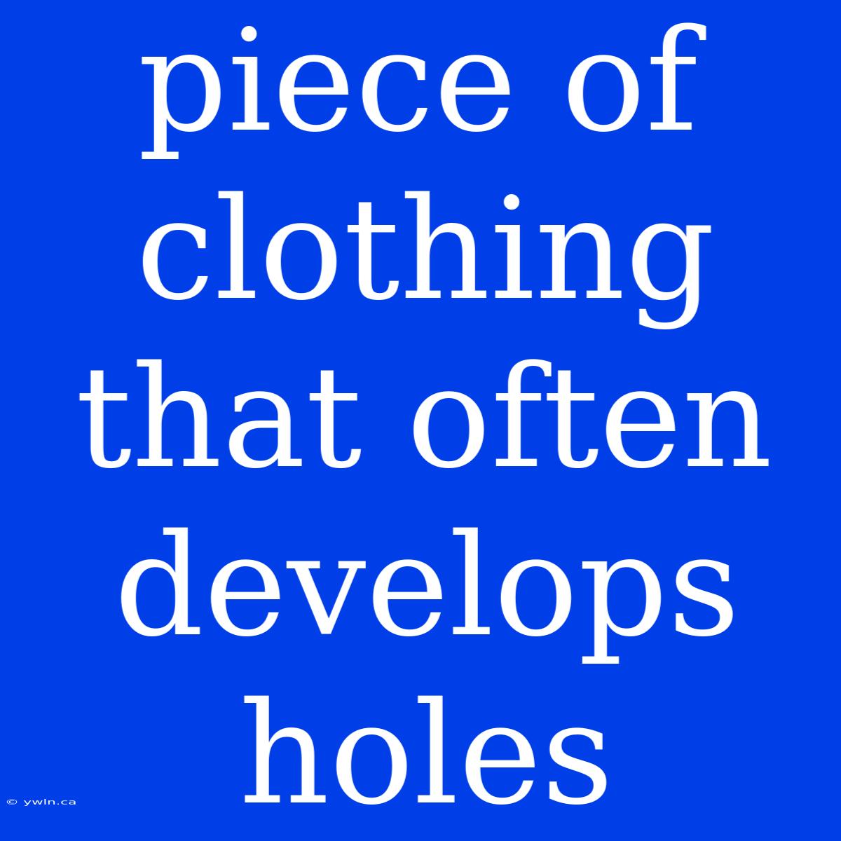 Piece Of Clothing That Often Develops Holes