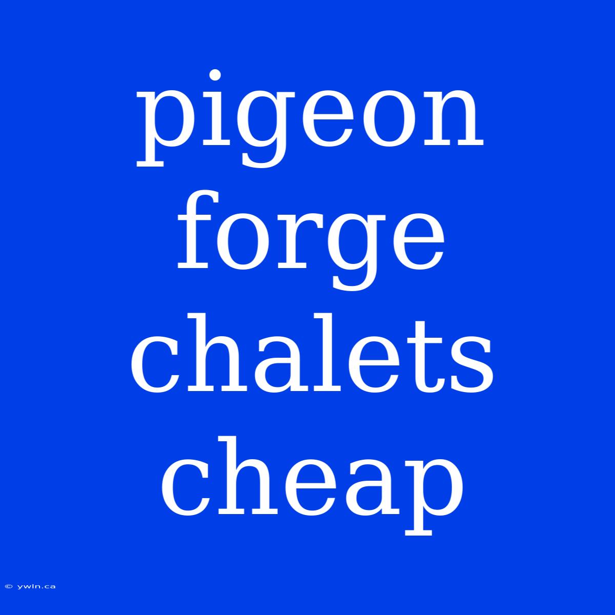 Pigeon Forge Chalets Cheap