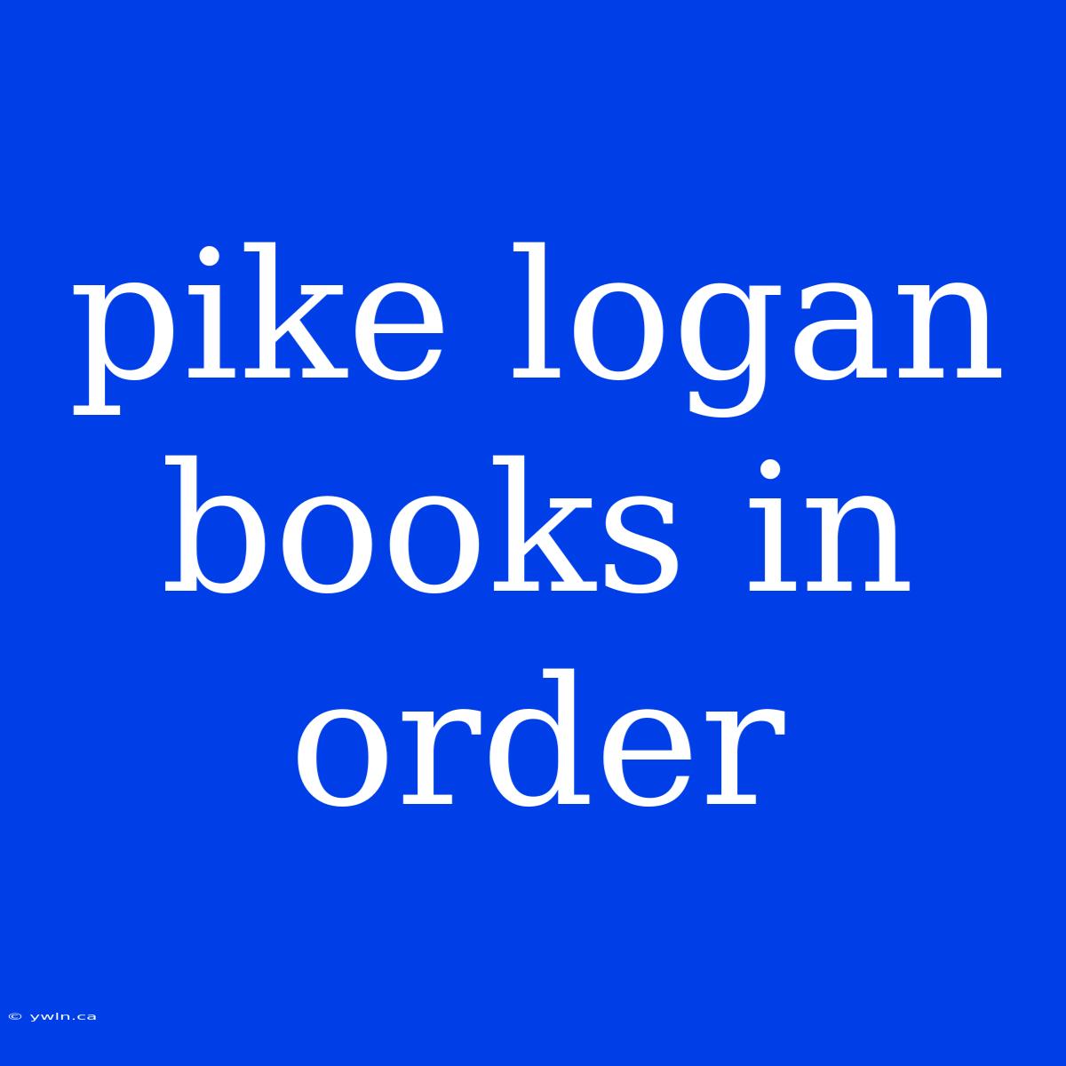 Pike Logan Books In Order