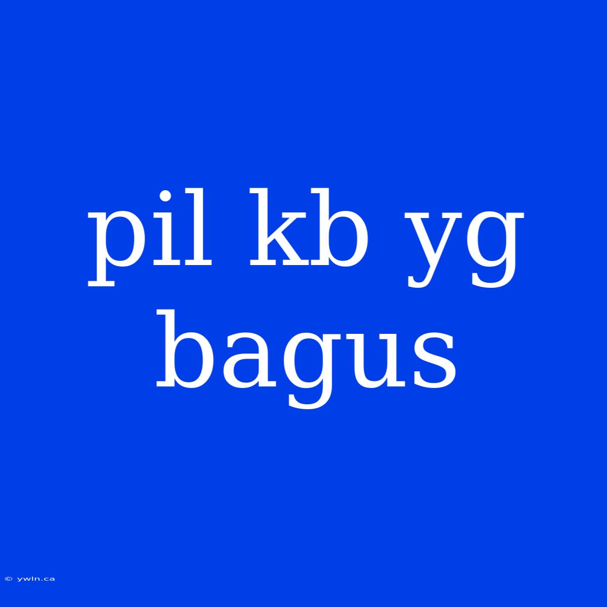 Pil Kb Yg Bagus