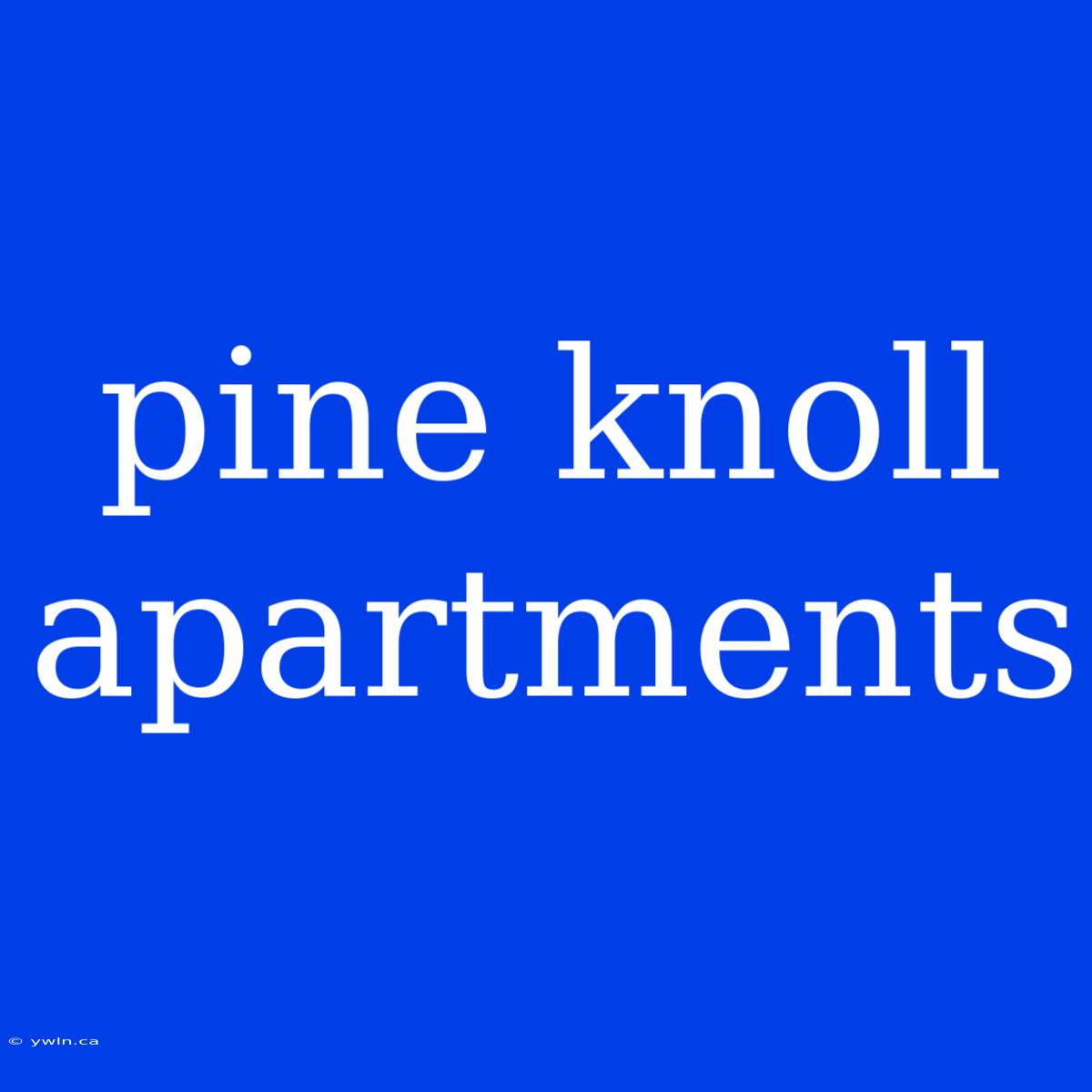 Pine Knoll Apartments