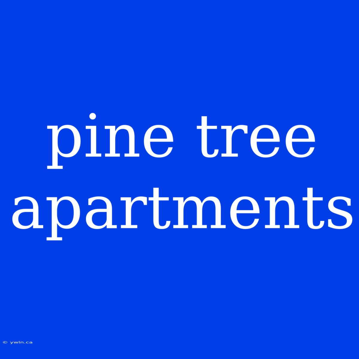 Pine Tree Apartments