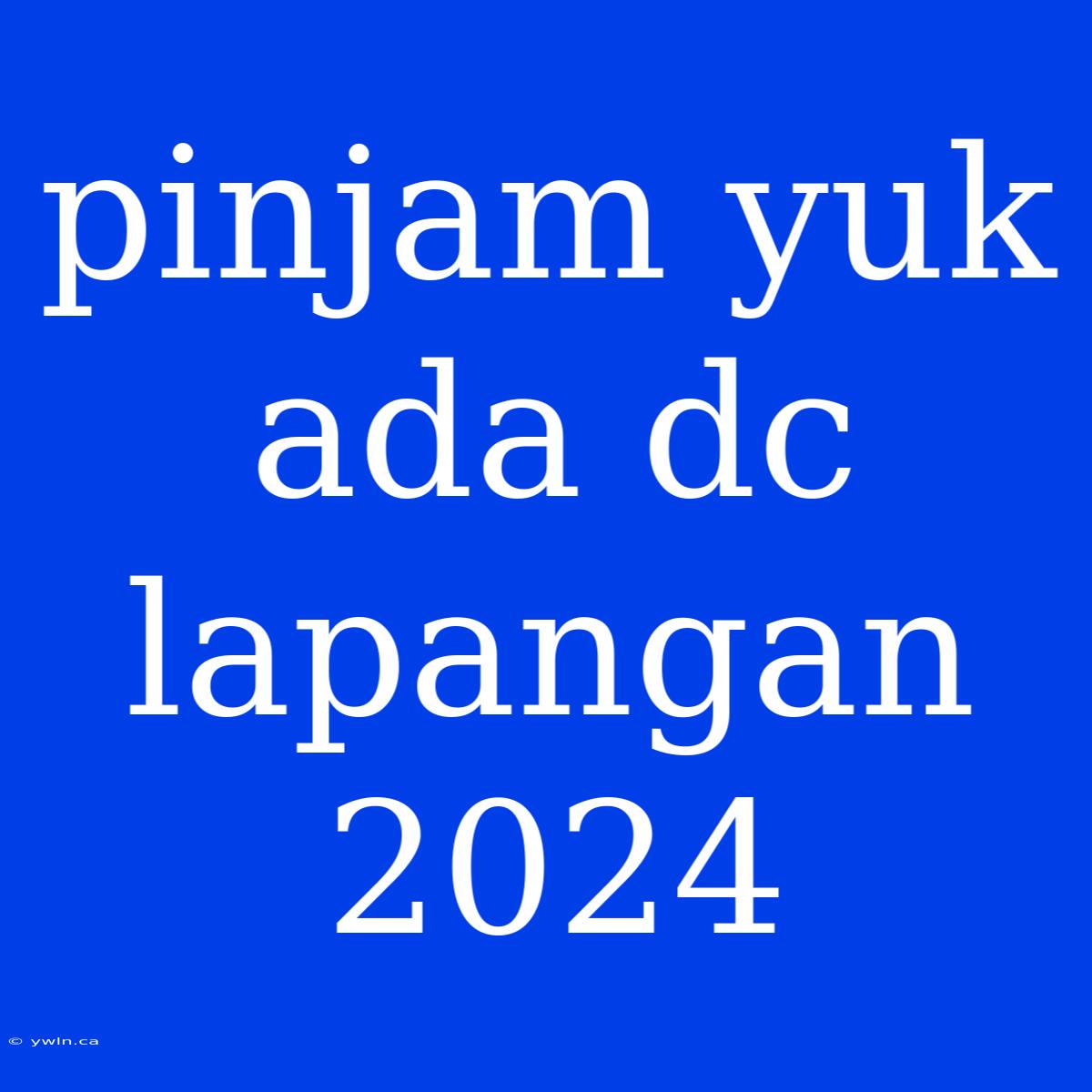 Pinjam Yuk Ada Dc Lapangan 2024