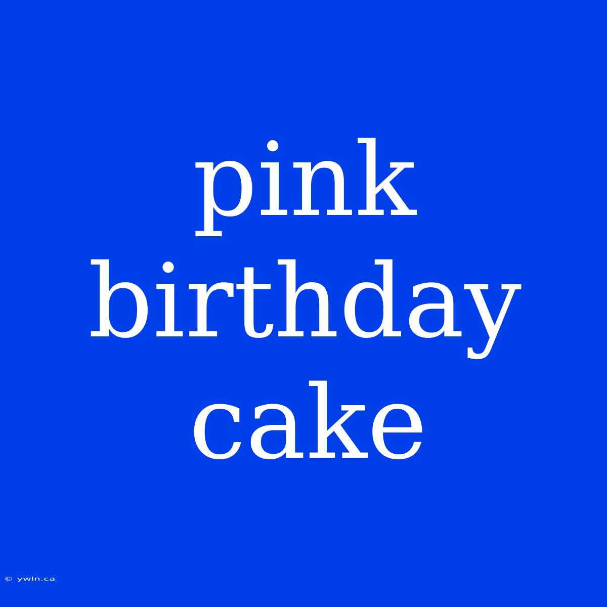 Pink Birthday Cake