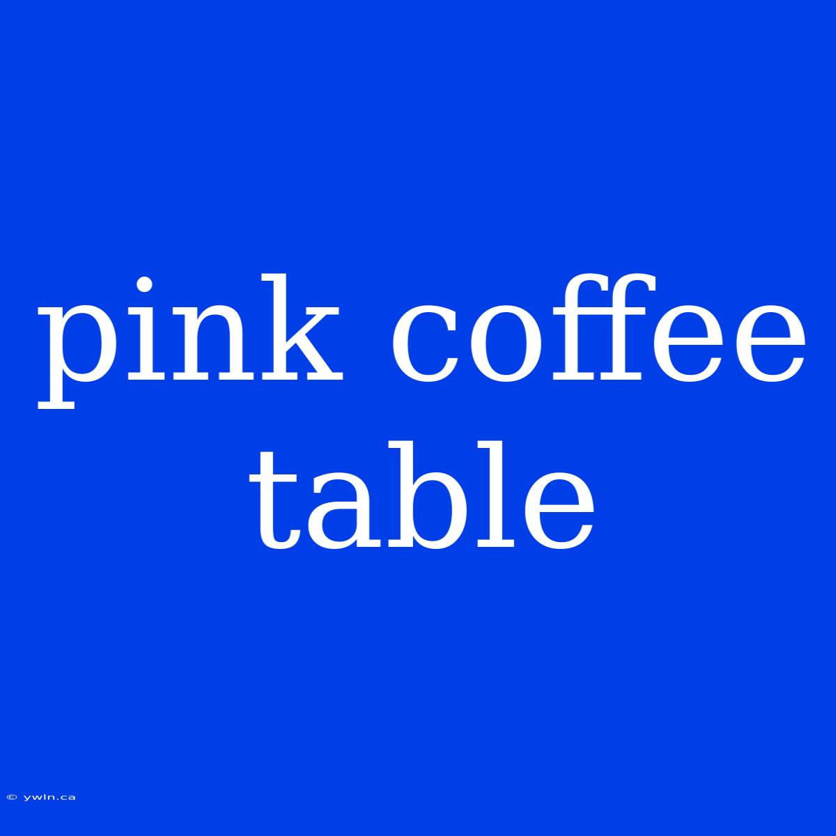 Pink Coffee Table