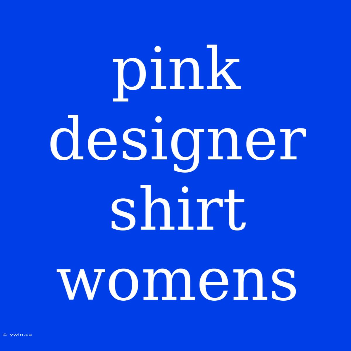 Pink Designer Shirt Womens