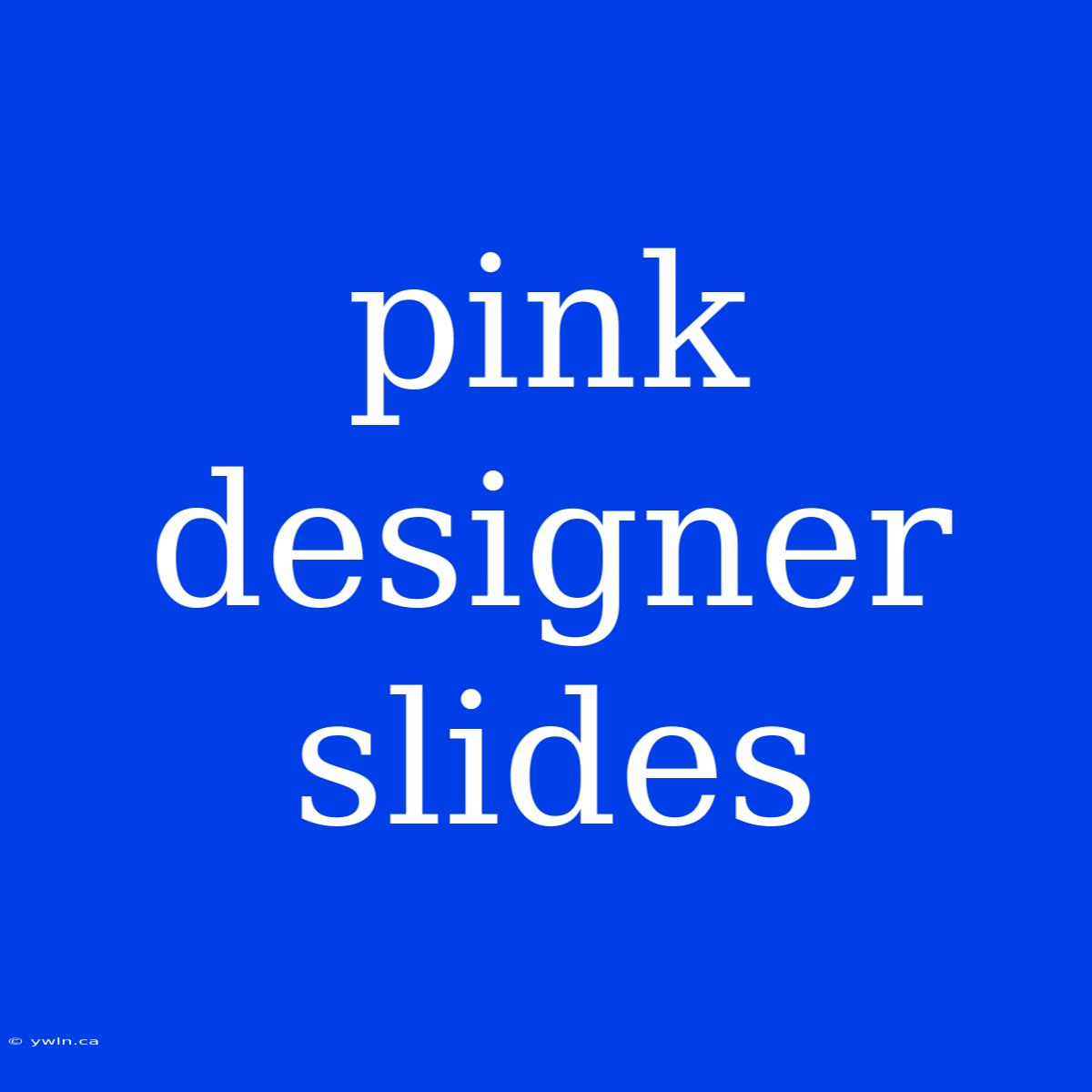 Pink Designer Slides