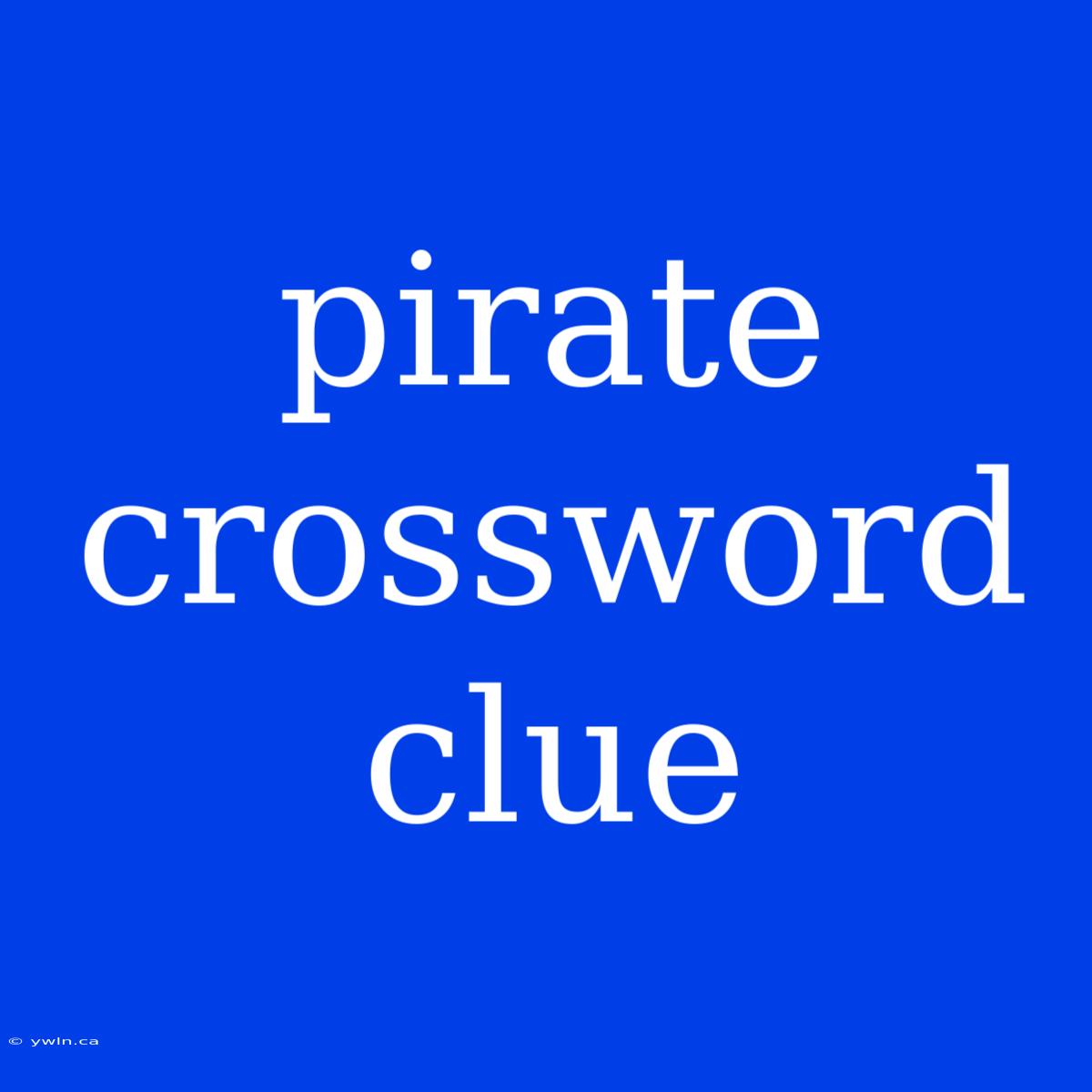 Pirate Crossword Clue