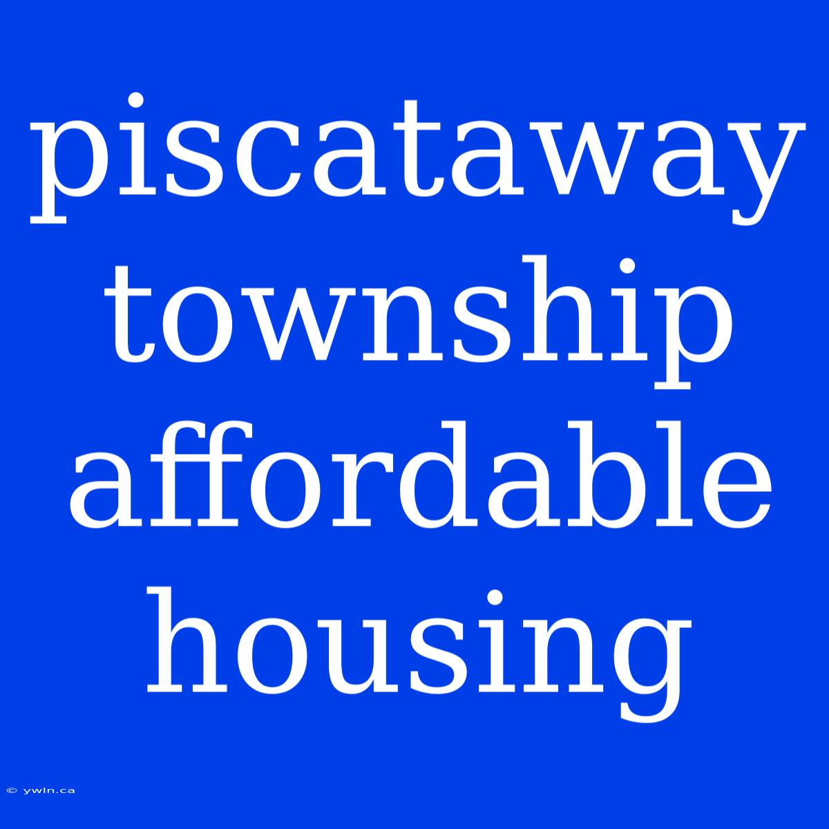 Piscataway Township Affordable Housing