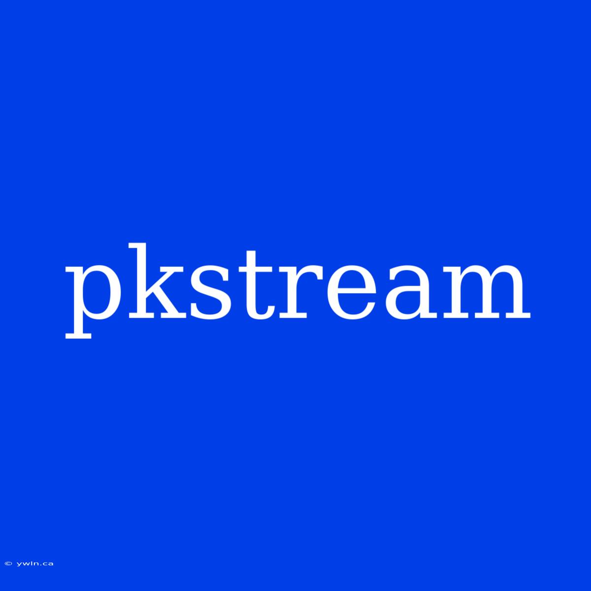 Pkstream