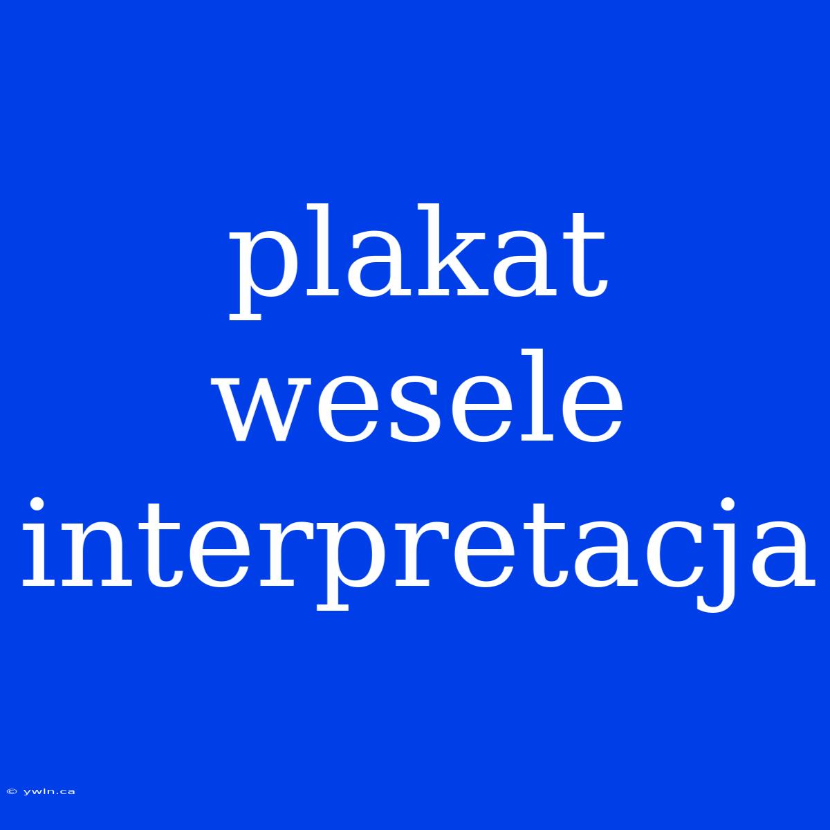 Plakat Wesele Interpretacja