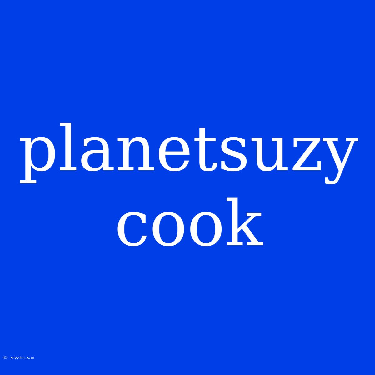 Planetsuzy Cook