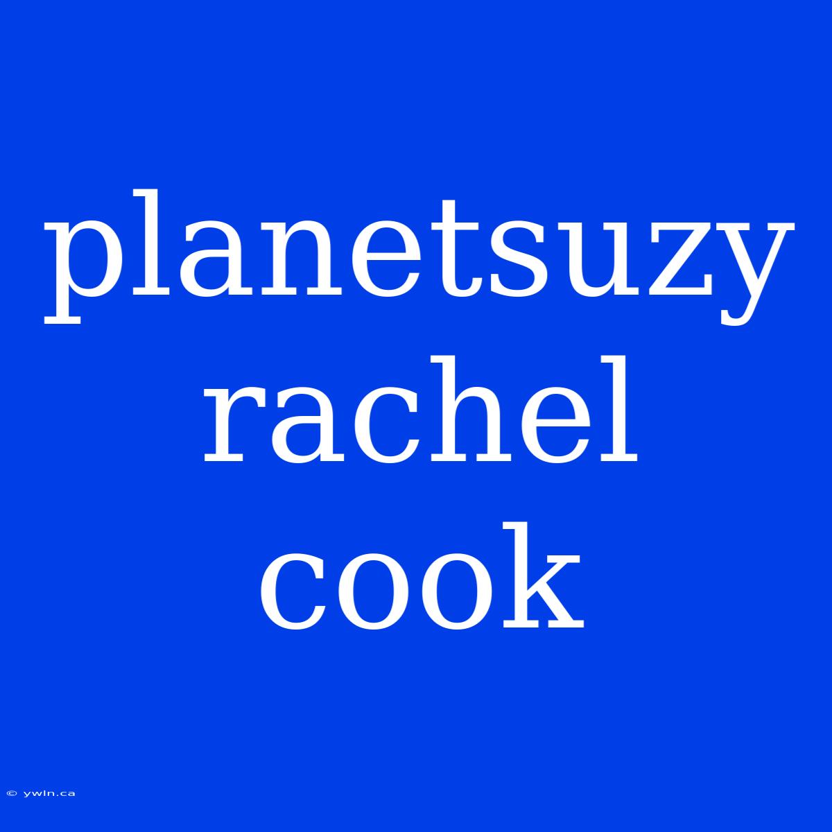 Planetsuzy Rachel Cook